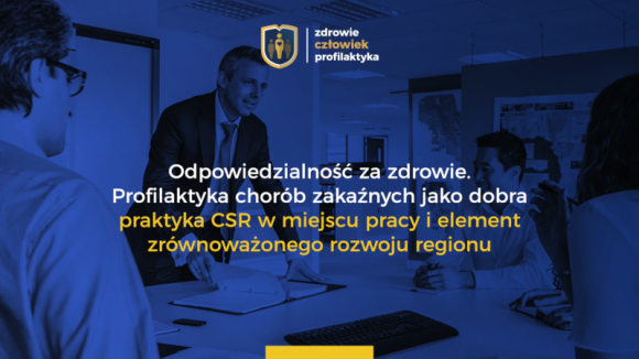 Profilaktyka chorób zakaźnych - dobra praktyka CSR. Zdrowie, LIFESTYLE - Debata ekspercka skierowana do szeroko rozumianych pracodawców oraz samorządów nt. możliwości wdrażania profilaktyki chorób zakaźnych jako dobrej praktyki CSR i element zrównoważonego rozwoju regionu.